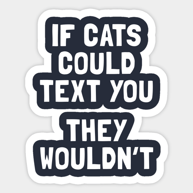If Cats Could Text You They Wouldn't Sticker by dumbshirts